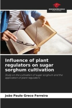 Influence of plant regulators on sugar sorghum cultivation