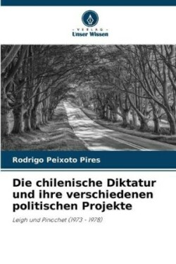 chilenische Diktatur und ihre verschiedenen politischen Projekte