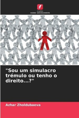 "Sou um simulacro tr�mulo ou tenho o direito...?"