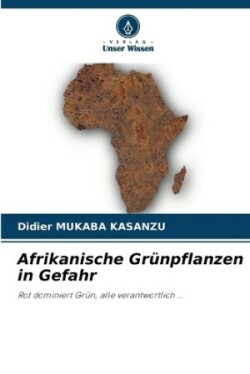 Afrikanische Grünpflanzen in Gefahr