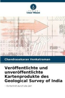 Veröffentlichte und unveröffentlichte Kartenprodukte des Geological Survey of India