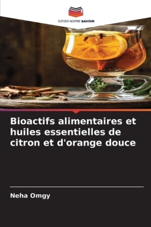 Bioactifs alimentaires et huiles essentielles de citron et d'orange douce