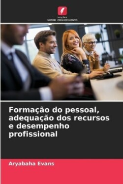 Formação do pessoal, adequação dos recursos e desempenho profissional