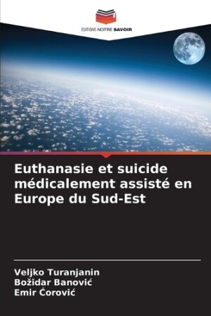 Euthanasie et suicide médicalement assisté en Europe du Sud-Est