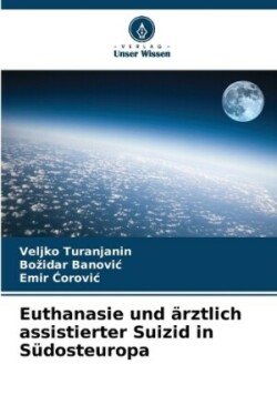 Euthanasie und ärztlich assistierter Suizid in Südosteuropa