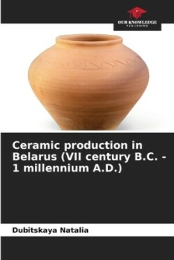 Ceramic production in Belarus (VII century B.C. - 1 millennium A.D.)