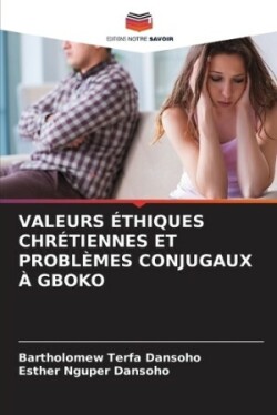 Valeurs Éthiques Chrétiennes Et Problèmes Conjugaux À Gboko