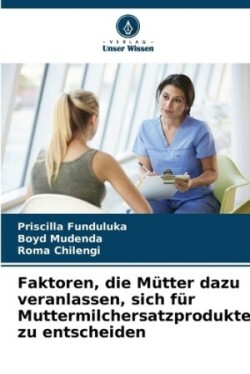 Faktoren, die Mütter dazu veranlassen, sich für Muttermilchersatzprodukte zu entscheiden