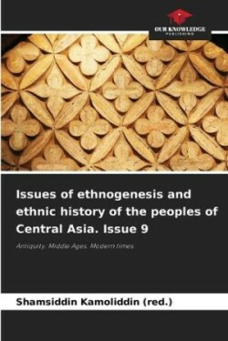 Issues of ethnogenesis and ethnic history of the peoples of Central Asia. Issue 9