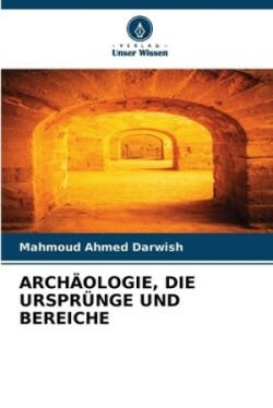 Archäologie, Die Ursprünge Und Bereiche