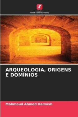 Arqueologia, Origens E Dom�nios