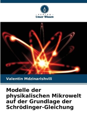 Modelle der physikalischen Mikrowelt auf der Grundlage der Schrödinger-Gleichung