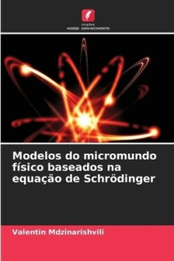 Modelos do micromundo físico baseados na equação de Schrödinger