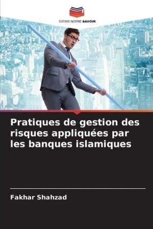 Pratiques de gestion des risques appliqu�es par les banques islamiques