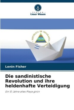 sandinistische Revolution und ihre heldenhafte Verteidigung