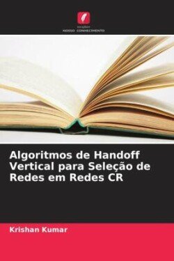 Algoritmos de Handoff Vertical para Seleção de Redes em Redes CR