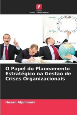 O Papel do Planeamento Estratégico na Gestão de Crises Organizacionais