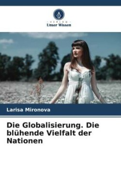 Globalisierung. Die blühende Vielfalt der Nationen