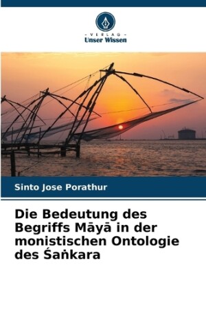 Bedeutung des Begriffs Māyā in der monistischen Ontologie des Śaṅkara