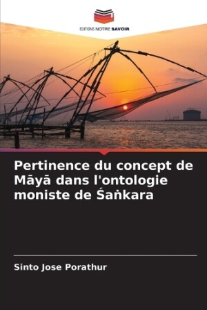 Pertinence du concept de Māyā dans l'ontologie moniste de Śaṅkara