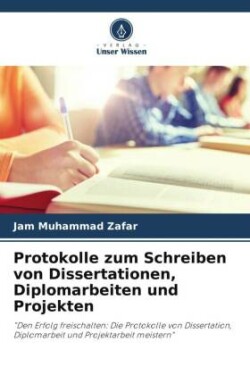 Protokolle zum Schreiben von Dissertationen, Diplomarbeiten und Projekten