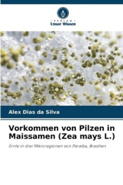 Vorkommen von Pilzen in Maissamen (Zea mays L.)