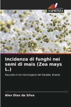 Incidenza di funghi nei semi di mais (Zea mays L.)