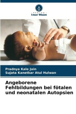 Angeborene Fehlbildungen bei fötalen und neonatalen Autopsien