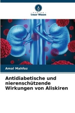 Antidiabetische und nierenschützende Wirkungen von Aliskiren