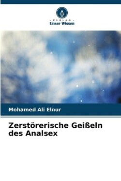 Zerstörerische Geißeln des Analsex