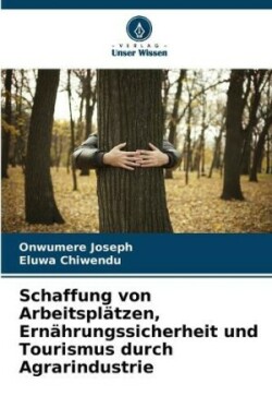 Schaffung von Arbeitsplätzen, Ernährungssicherheit und Tourismus durch Agrarindustrie