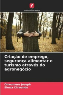 Criação de emprego, segurança alimentar e turismo através do agronegócio