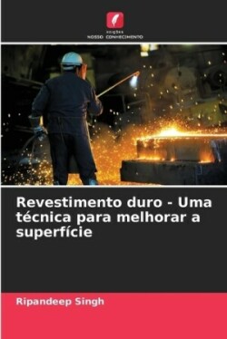 Revestimento duro - Uma técnica para melhorar a superfície