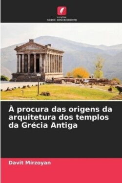 À procura das origens da arquitetura dos templos da Grécia Antiga