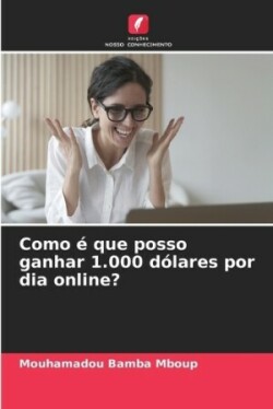 Como é que posso ganhar 1.000 dólares por dia online?