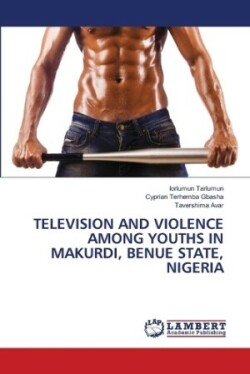 Television and Violence Among Youths in Makurdi, Benue State, Nigeria