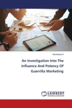 Investigation Into The Influence And Potency Of Guerrilla Marketing