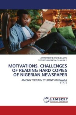 Motivations, Challenges of Reading Hard Copies of Nigerian Newspaper