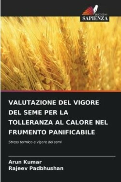 Valutazione del Vigore del Seme Per La Tolleranza Al Calore Nel Frumento Panificabile