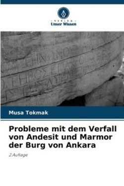 Probleme mit dem Verfall von Andesit und Marmor der Burg von Ankara