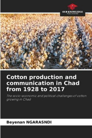 Cotton production and communication in Chad from 1928 to 2017