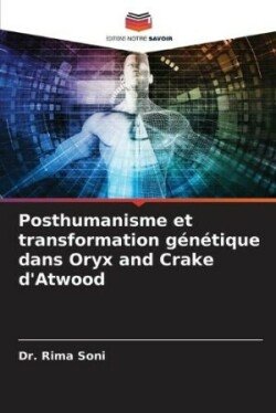 Posthumanisme et transformation génétique dans Oryx and Crake d'Atwood