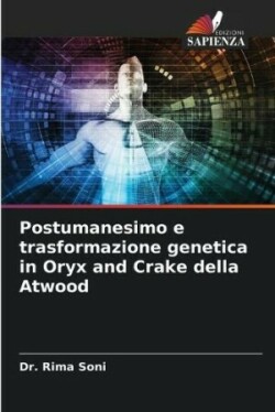 Postumanesimo e trasformazione genetica in Oryx and Crake della Atwood