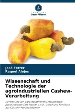 Wissenschaft und Technologie der agroindustriellen Cashew-Verarbeitung