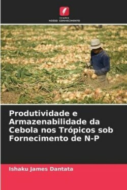 Produtividade e Armazenabilidade da Cebola nos Trópicos sob Fornecimento de N-P