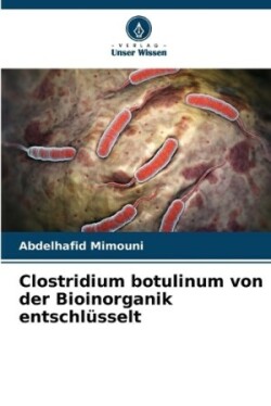 Clostridium botulinum von der Bioinorganik entschlüsselt