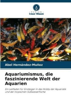 Aquariumismus, die faszinierende Welt der Aquarien