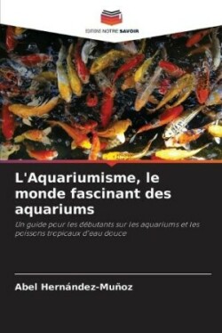 L'Aquariumisme, le monde fascinant des aquariums