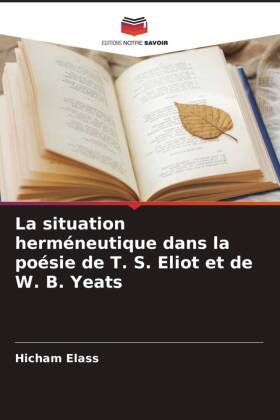 situation herméneutique dans la poésie de T. S. Eliot et de W. B. Yeats