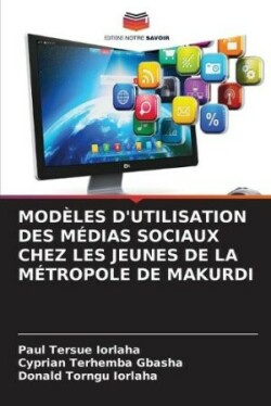 Modèles d'Utilisation Des Médias Sociaux Chez Les Jeunes de la Métropole de Makurdi